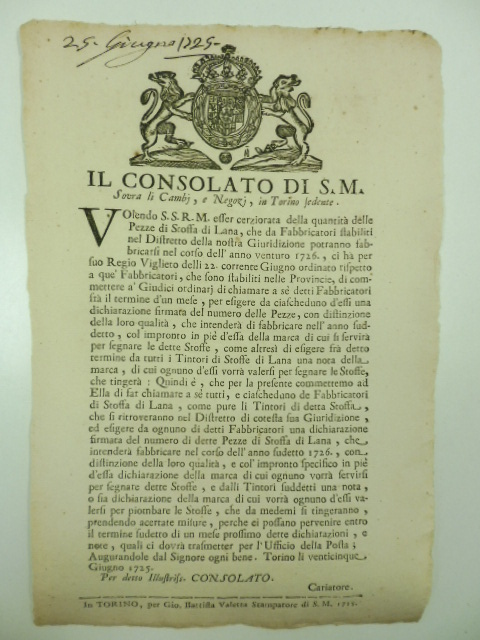 Il Consolato di S. M. sovra li cambj e negozi in Torino sedente. Volendo S. S. R. M. esser cerziorata della quantità delle pezze di stoffa di lana che da fabbricatori stabiliti nel distretto della nostra giurisdizione potranno fabbricarsi nel corso dell'anno venturo 1726...